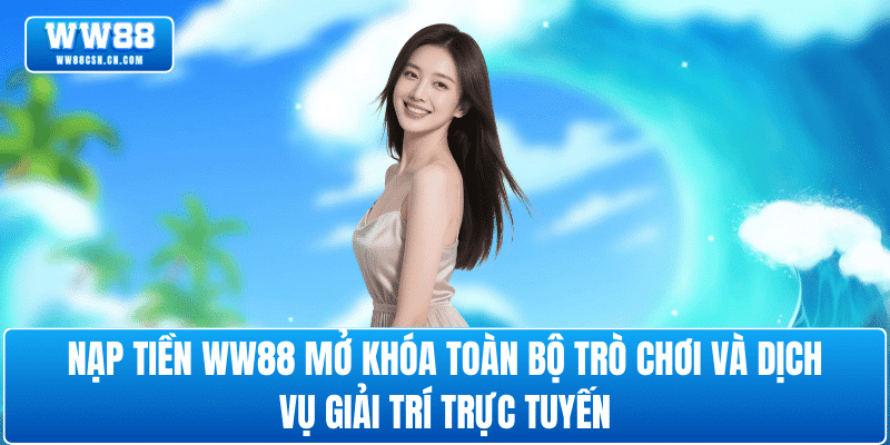 uu-dai-nap-tien-ww88-trai-nghiem-game