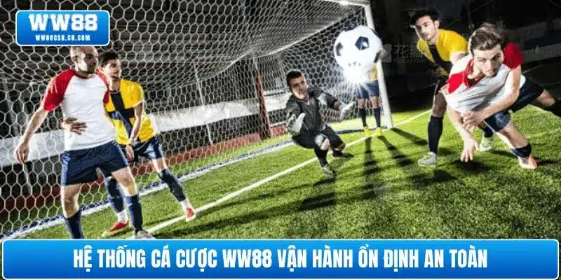 Hệ thống cá cược WW88 vận hành ổn định an toàn